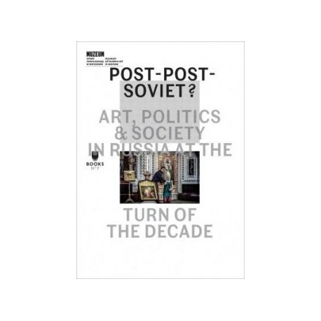 Post-Post-Soviet Art Politics   Society In Russia At The Turn Of The Decade motyleksiążkowe.pl