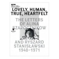 Lovely Human True Heartfelt. The Letters Of Alina Szapocznikow And Ryszad Stanisławski 1948-1971 motyleksiążkowe.pl