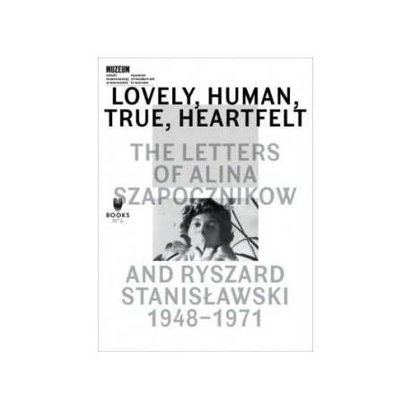Lovely Human True Heartfelt. The Letters Of Alina Szapocznikow And Ryszad Stanisławski 1948-1971 motyleksiążkowe.pl
