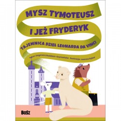 Mysz Tymoteusz i Jeż Fryderyk Tajemnica dzieł Leonarda da Vinci Dagmara Budzbon-Szymańska motyleksiążkowe.pl