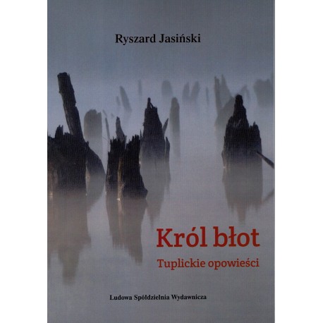 Król błot Tuplickie opowieści Ryszard Jasiński motyleksiązkowe.pl