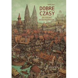 Dobre czasy. Jak zarobić w średniowieczu Paweł Zych motyleksiązkowe.pl