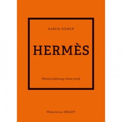 Hermes Historia kultowego domu mody Karen Homer motyleksiążkowe.pl