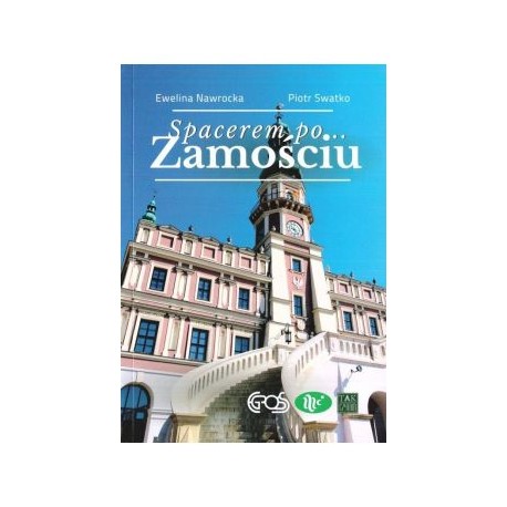 Spacerem po Zamościu Ewelina Nawrocka Piotr Swatko motyleksiążkowe.pl