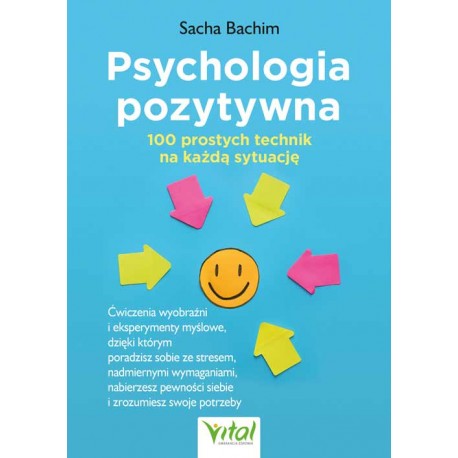 Psychologia pozytywna 100 prostych technik na każdą sytuację Sacha Bachim motyleksiazkowe.pl