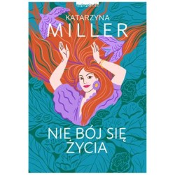Nie bój się życia Katarzyna Miller motyleksiązkowe.pl