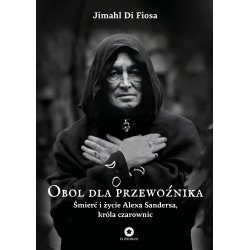 Obol dla przewoźnika. Śmierć i życie Alexa Sandersa, króla czarownic Jimahl Di Fiosa motyleksiązkowe.pl