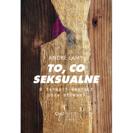 To, co seksualne. O terapii Gestalt poza słowami Andre Lamy motyleksiążkowe.pl