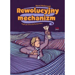 Rewolucyjny mechanizm czyli po nitce do komputera Karol Mularczyk motyleksiązkowe.pl