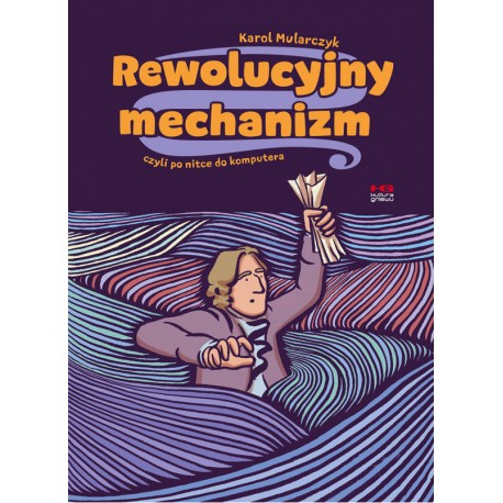 Rewolucyjny mechanizm czyli po nitce do komputera Karol Mularczyk motyleksiązkowe.pl