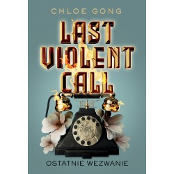 Last Violent Call. Ostatnie wezwanie Chloe Gong motyleksiązkowe.pl