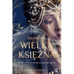 Ostatnia wielka księżnaPowieść o Oldze Romanowej Carskiej Rosji i rewolucji Bryn Turnbull motyleksiazkowe.pl