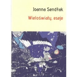 Wieloświaty, eseje Joanna Sendłak motyleksiążkowe.pl
