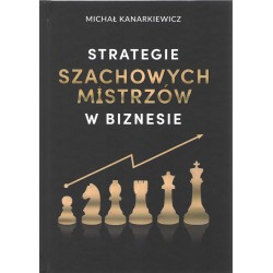 Strategie szachowych mistrzów w biznesie Michał kanarkiewicz motyleksiązkowe.pl