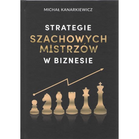 Strategie szachowych mistrzów w biznesie Michał kanarkiewicz motyleksiązkowe.pl