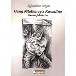 Gang młotkarzy z Koszalina. Zmora jubilerów Sylwester Kłysz motyleksiązkowe.pl