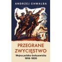 Przegrane zwycięstwo Wojna polsko-bolszewicka 1918–1920