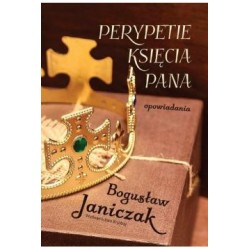 Perypetie księcia Pana. Opowiadania Bogusław Janiczak motyleksiążkowe.pl