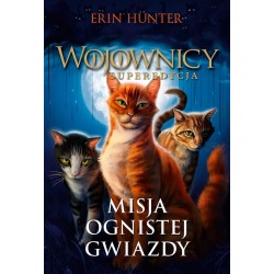 WOJOWNICY SUPEREDYCJA MISJA OGNISTEJ GWIAZDY Erin Hunter motyleksiazkowe.pl