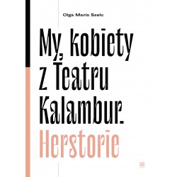 MY KOBIETY Z TEATRU KALAMBUR Olga Maria Szelc motyleksiazkowe.pl