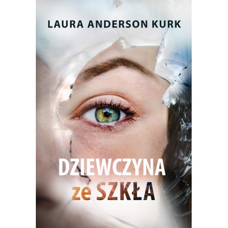 Dziewczyna ze szkła Laura Anderson Kurk motyleksiazkowe.pl