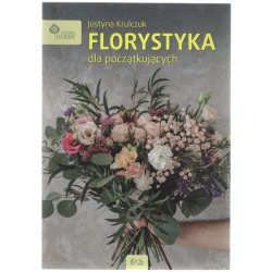 FLORYSTYKA DLA POCZĄTKUJĄCYCH Justyna Krulczuk motyleksiazkowe.pl