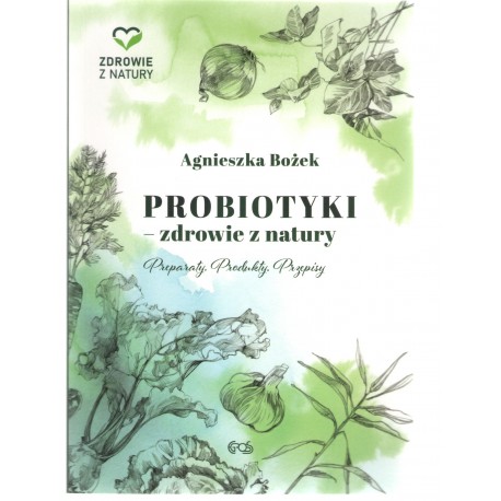 PROBIOTYKI ZDROWIE Z NATURY Agnieszka Bożek motyleksiazkowe.pl