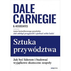 Sztuka przywództwa Jak być liderem i budować wyjątkowo skuteczne zespoły Dale Carnegie motyleksiazkowe.pl