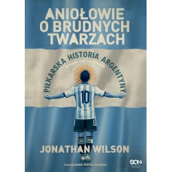 Aniołowie o brudnych twarzach Piłkarska historia Argentyny Jonathan Wilson motyleksiazkowe.pl