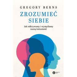 Zrozumieć siebie. Jak odkrywamy i wymyślamy naszą tożsamość Gregory Berns motyleksiazkowe.pl