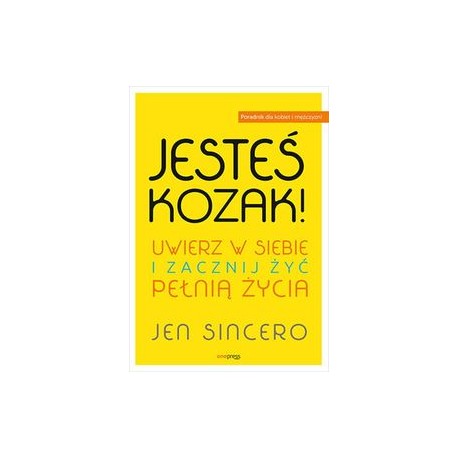 Jesteś kozak! Uwierz w siebie i zacznij żyć pełnią życia Jen Sincero motyleksiązkowe.pl