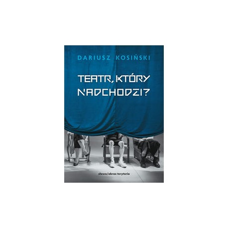 Teatr który nadchodzi Dariusz Kosiński motyleksiązkowe.pl