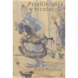 Przebierańcy w nicości. Rzecz o malarstwie Witolda Wojtkiewicza Piotr Paziński motyleksiazkowe.pl