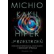 Hiperprzestrzeń. Wszechświaty równoległe, pętle czasowe i dziesiąty wymiar Michio Kaku motyleksiążkowe.pl