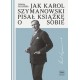 Jak Karol Szymanowski pisał książkę o sobie Teresa Chylińska motyleksiążkowe.pl