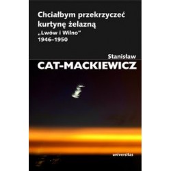 Chciałbym przekrzyczeć kurtynę żelazną "Lwów i Wilno" 1946-1950 Stanisław Cat-Mackiewicz motyleksiążkowe.pl