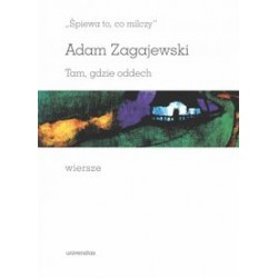 „Śpiewa to, co milczy”. Tam, gdzie oddech. Wiersze Adam Zagajewski motyleksiążkowe.pl