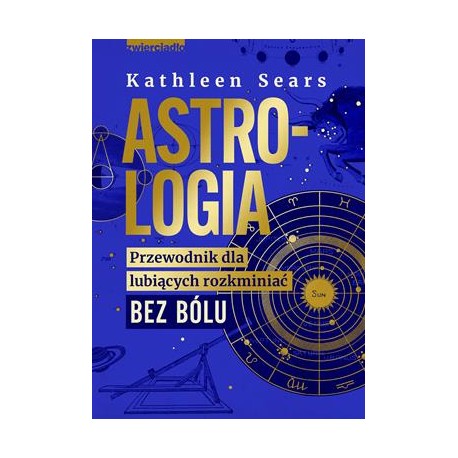 Astrologia Przewodnik dla lubiących rozkminiać bez bólu Kathleen Sears motyleksiążkowe.pl