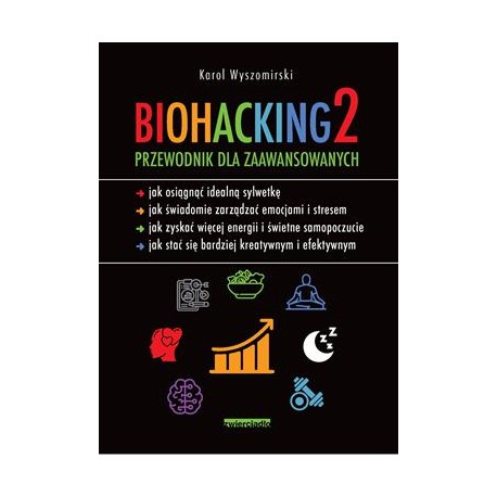 Biohacking 2 Przewodnik dla zaawansowanych Karol Wyszomirski motyleksiazkowe.pl