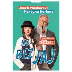 No, bez jaj! Rozmowy o męskości Jacek Masłowski,Martyna Harland motyleksiażkowe.pl