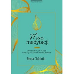 Moc medytacji. Jak sprawić, by umysł stał się twoim sprzymierzeńcem Pema Chödrön motyleksiazkowe.pl