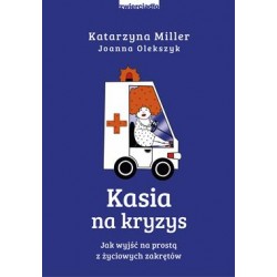 Kasia na kryzys. Jak wyjść na prostą z życiowych zakrętów? Katarzyna Miller,Joanna Olekszyk motyleksiązkowe.pl