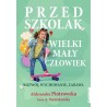Przedszkolak. Wielki mały człowiek. Rozwój, wychowanie, zabawa