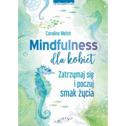 Mindfulness dla kobiet. Zatrzymaj się i poczuj smak życia Caroline Welch motyleksiązkowe.pl