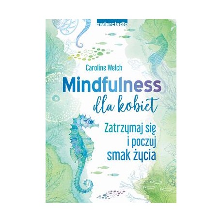 Mindfulness dla kobiet. Zatrzymaj się i poczuj smak życia Caroline Welch motyleksiązkowe.pl