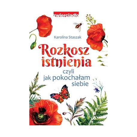 Rozkosz istnienia czyli jak pokochałam siebie Karolina Staszak motyleksiążkowe.pl