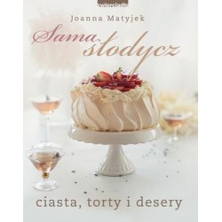 Sama słodycz. Ciasta, torty i desery Joanna Matyjek motyleksiązkowe.pl