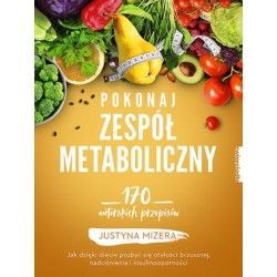 Pokonaj zespół metaboliczny. 170 autorskich przepisów