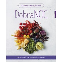 DobraNOC. Ureguluj swój cykl dobowy i śpij spokojnie Karolina Szaciłło,Maciej Szaciłło motyleksiążkowe.pl