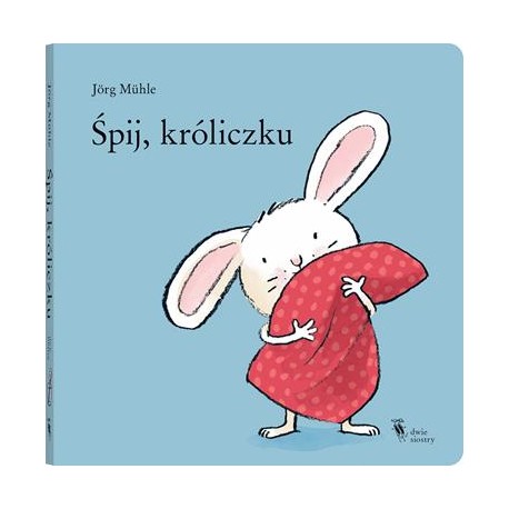 Śpij, Króliczku Jorg Muhle motyleksiążkowe.pl